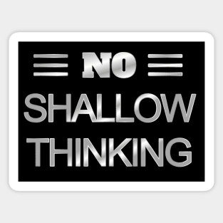 No Shallow Thinking Sticker